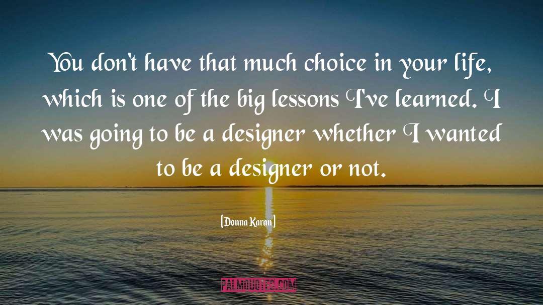 Donna Karan Quotes: You don't have that much