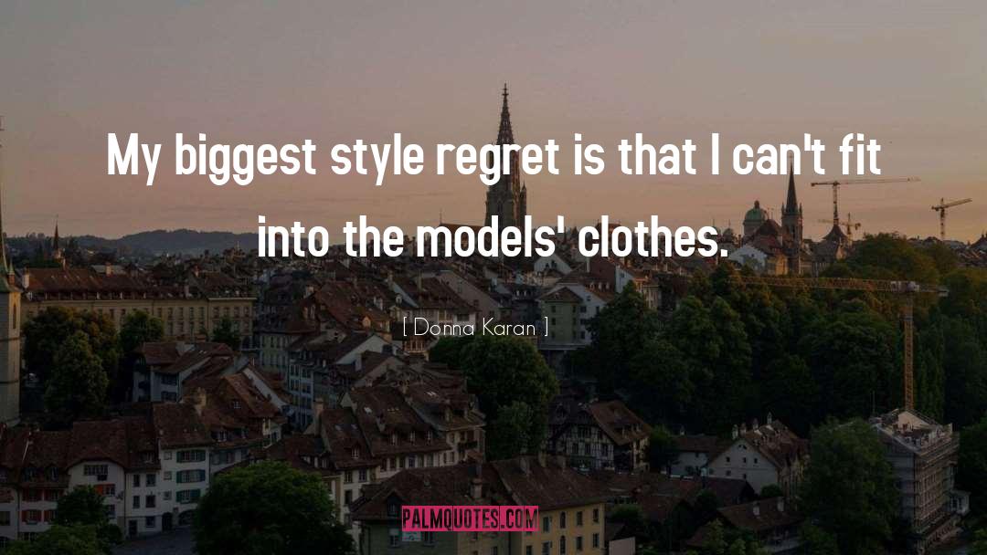 Donna Karan Quotes: My biggest style regret is