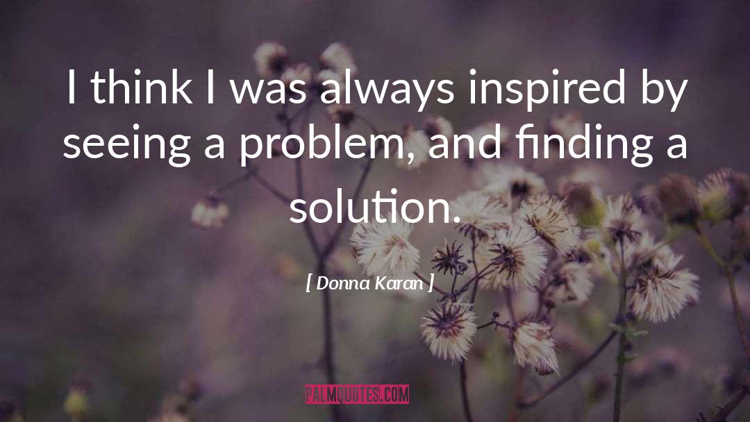 Donna Karan Quotes: I think I was always