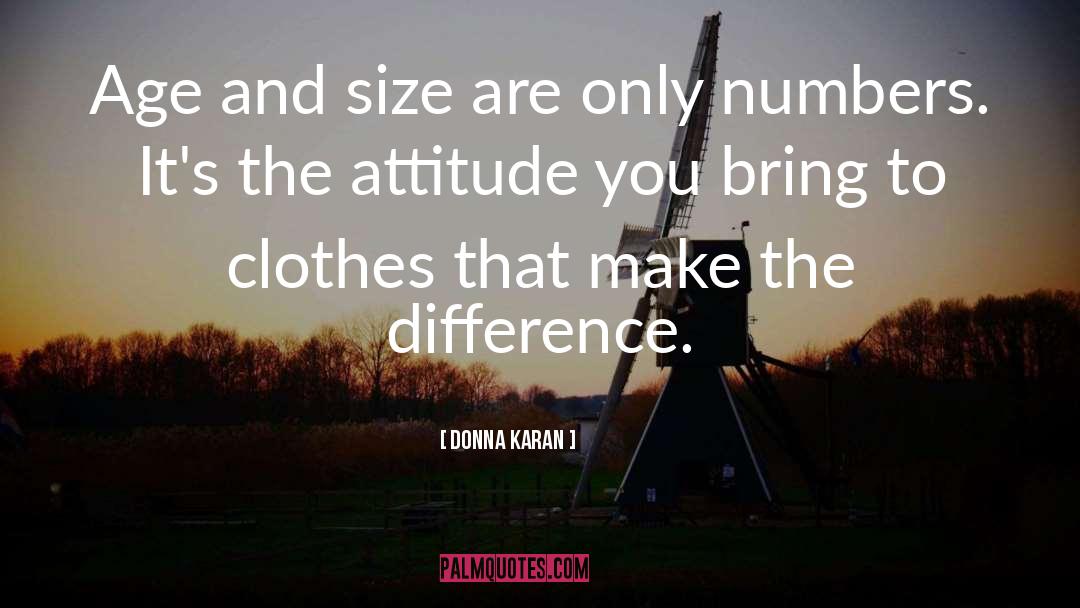 Donna Karan Quotes: Age and size are only