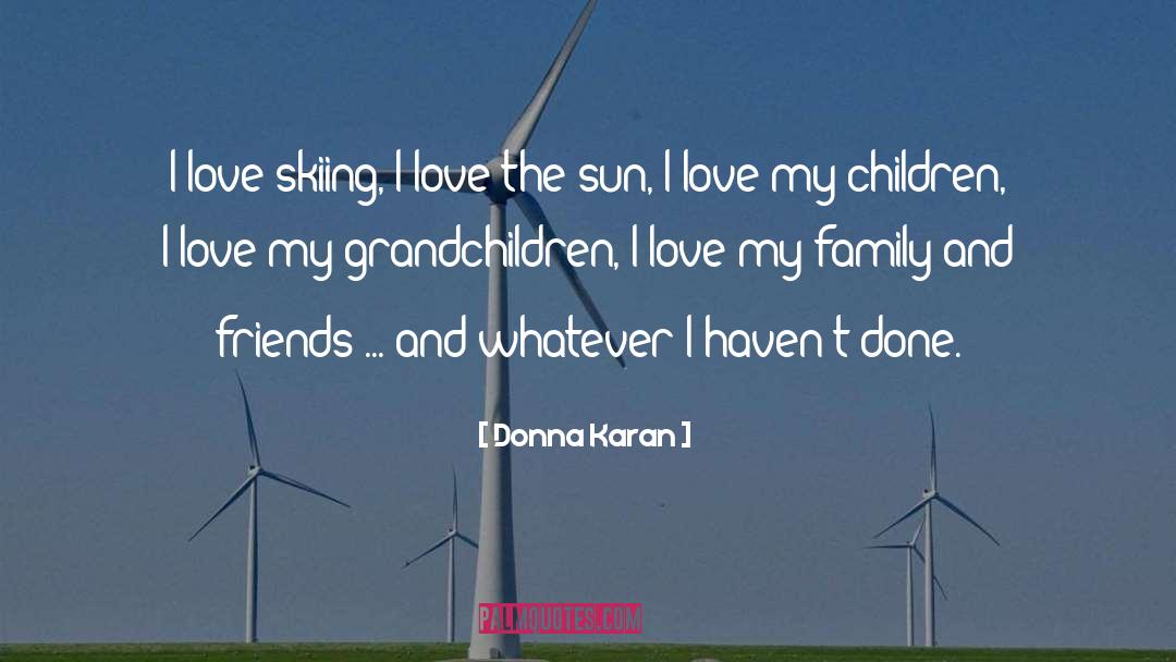 Donna Karan Quotes: I love skiing, I love