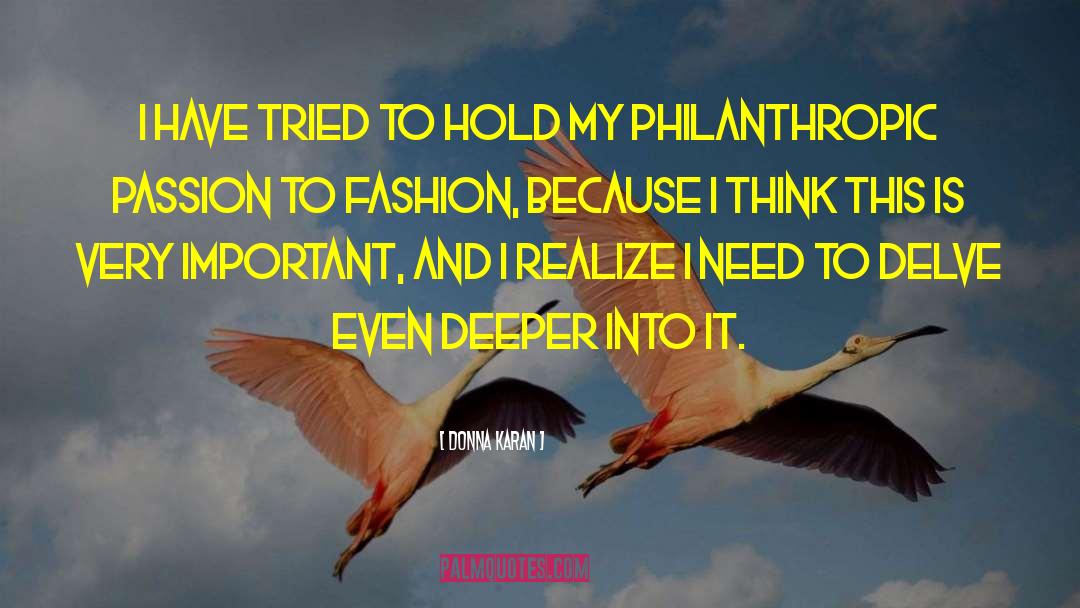 Donna Karan Quotes: I have tried to hold