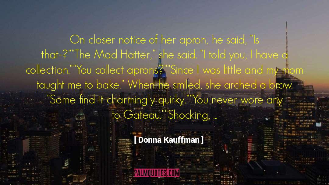 Donna Kauffman Quotes: On closer notice of her