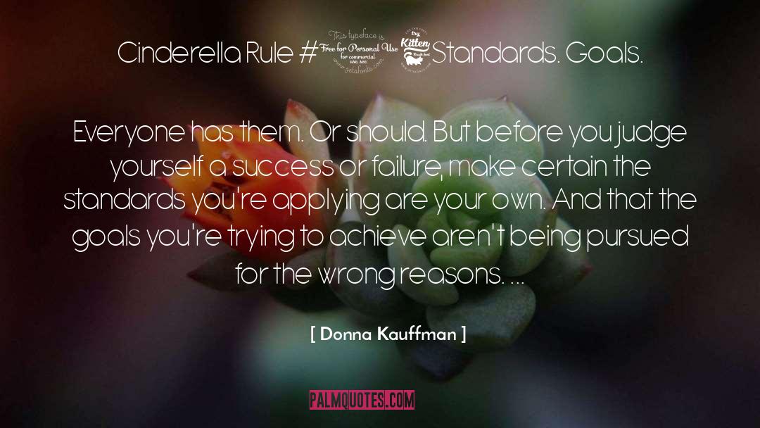 Donna Kauffman Quotes: Cinderella Rule #16<br />Standards. Goals.