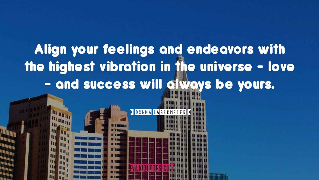 Donna Labermeier Quotes: Align your feelings and endeavors