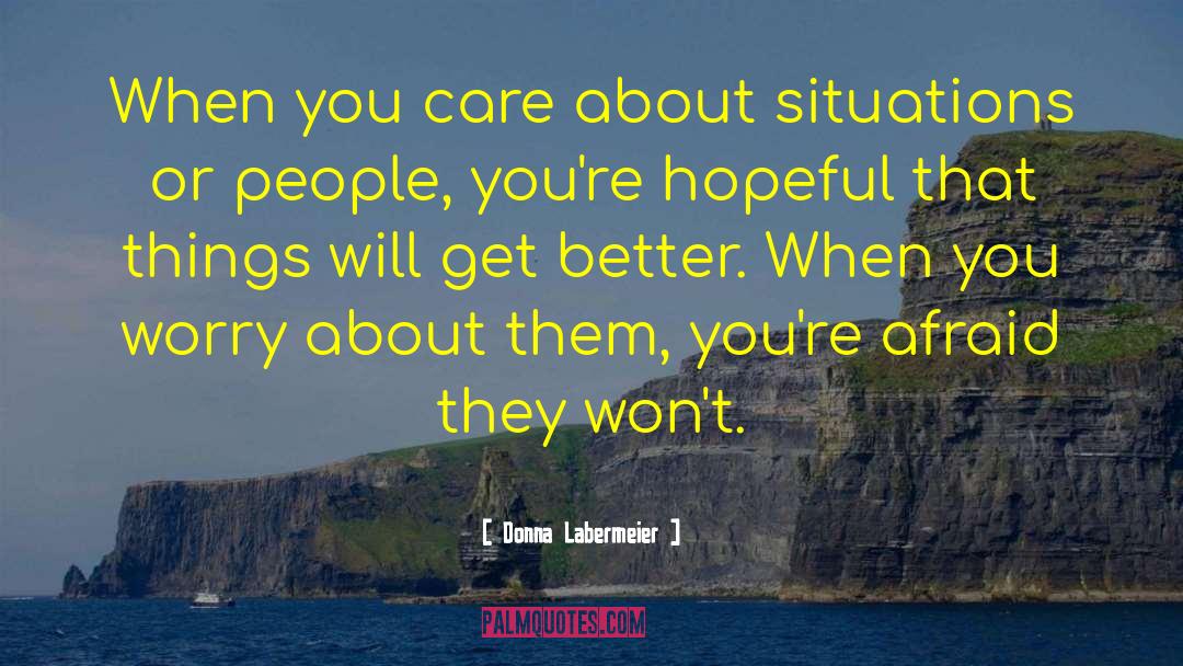 Donna Labermeier Quotes: When you care about situations