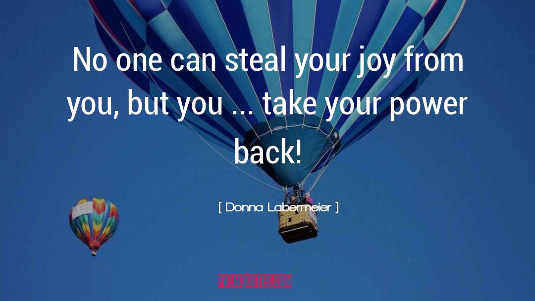 Donna Labermeier Quotes: No one can steal your