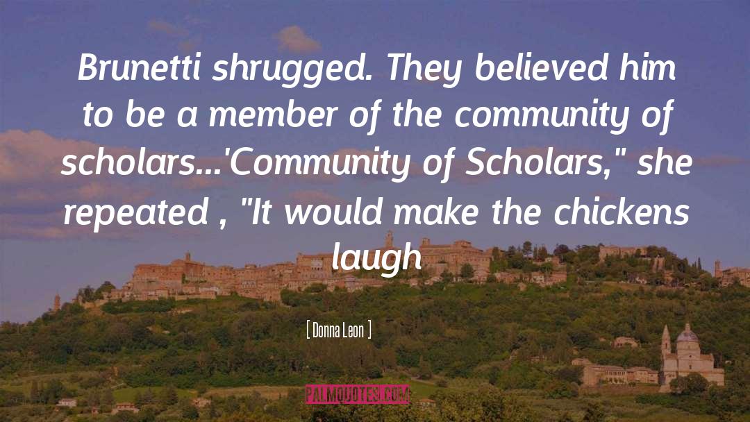 Donna Leon Quotes: Brunetti shrugged. They believed him