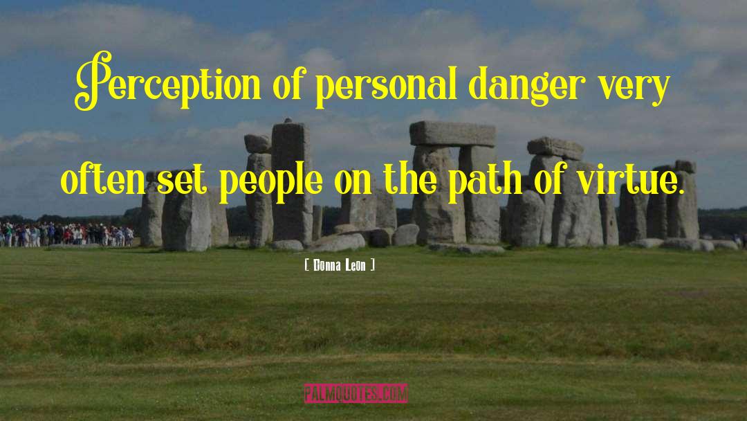 Donna Leon Quotes: Perception of personal danger very