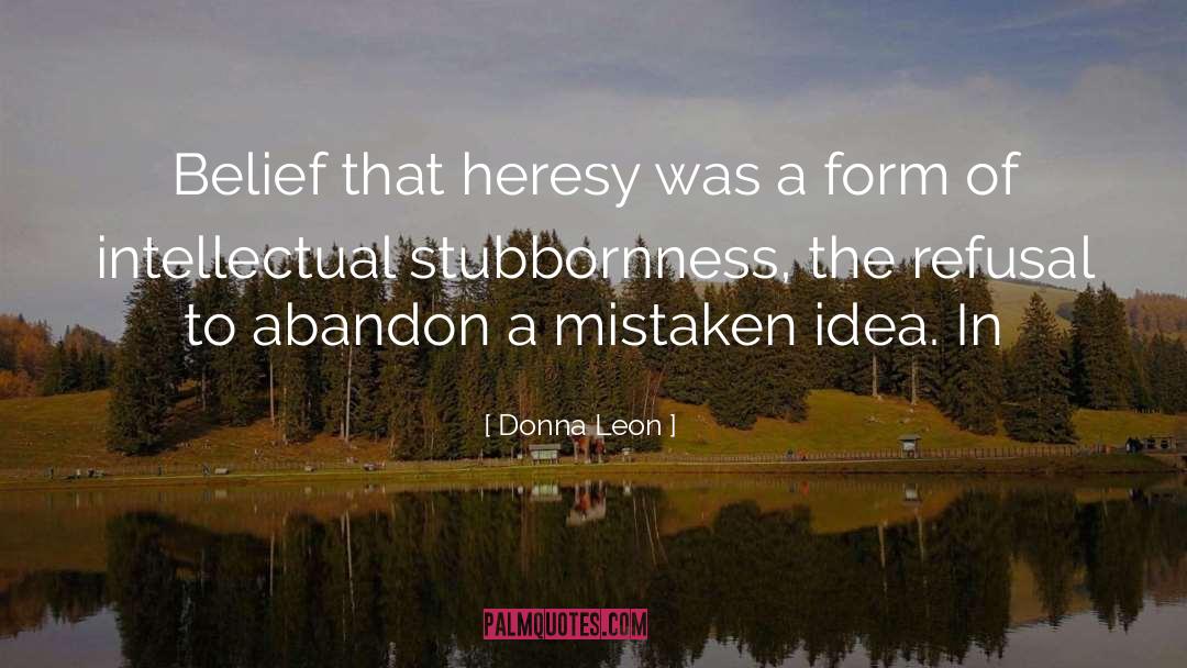 Donna Leon Quotes: Belief that heresy was a