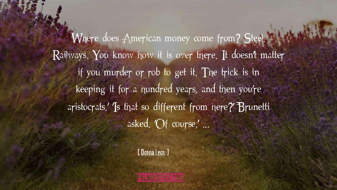 Donna Leon Quotes: Where does American money come