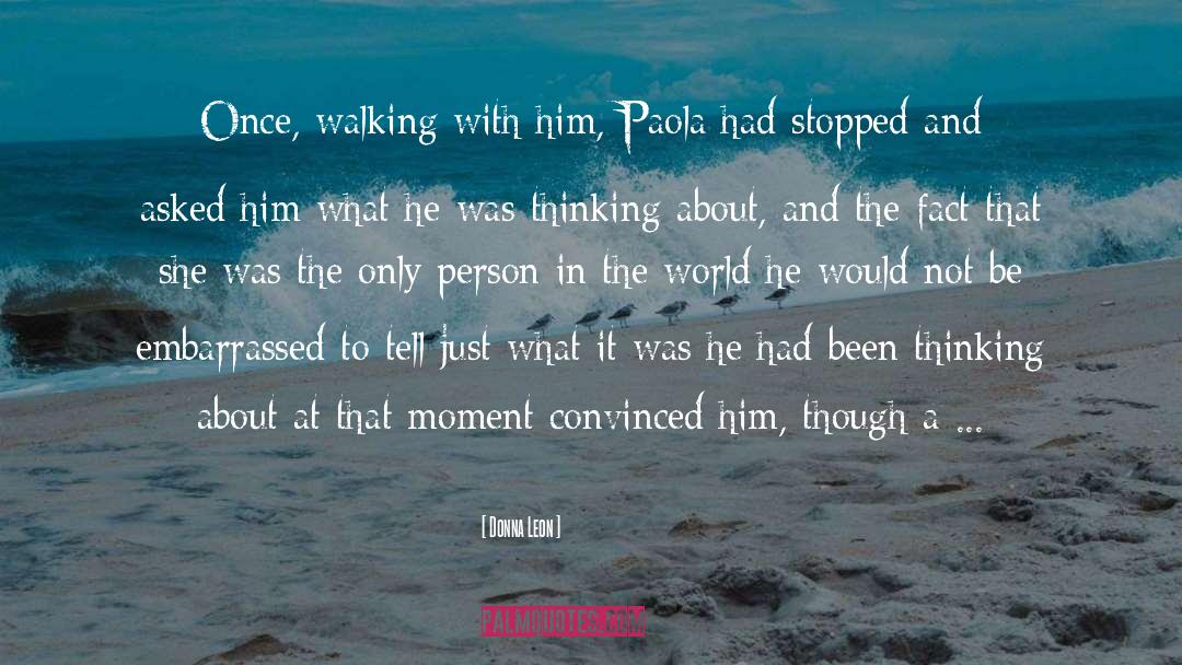 Donna Leon Quotes: Once, walking with him, Paola