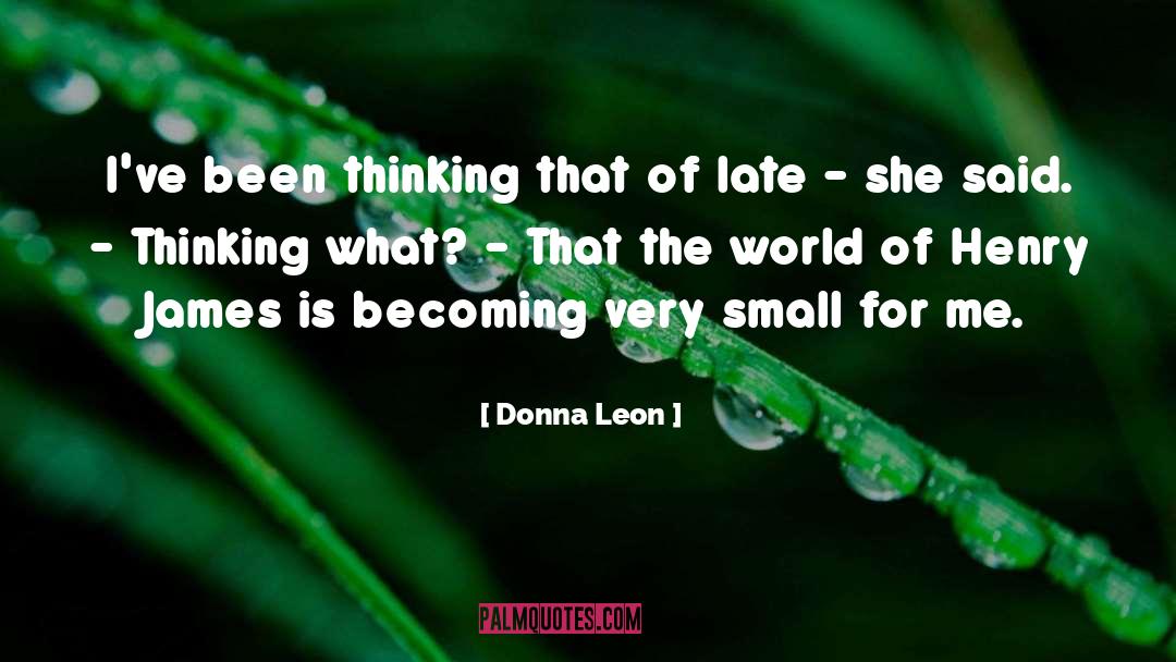 Donna Leon Quotes: I've been thinking that of