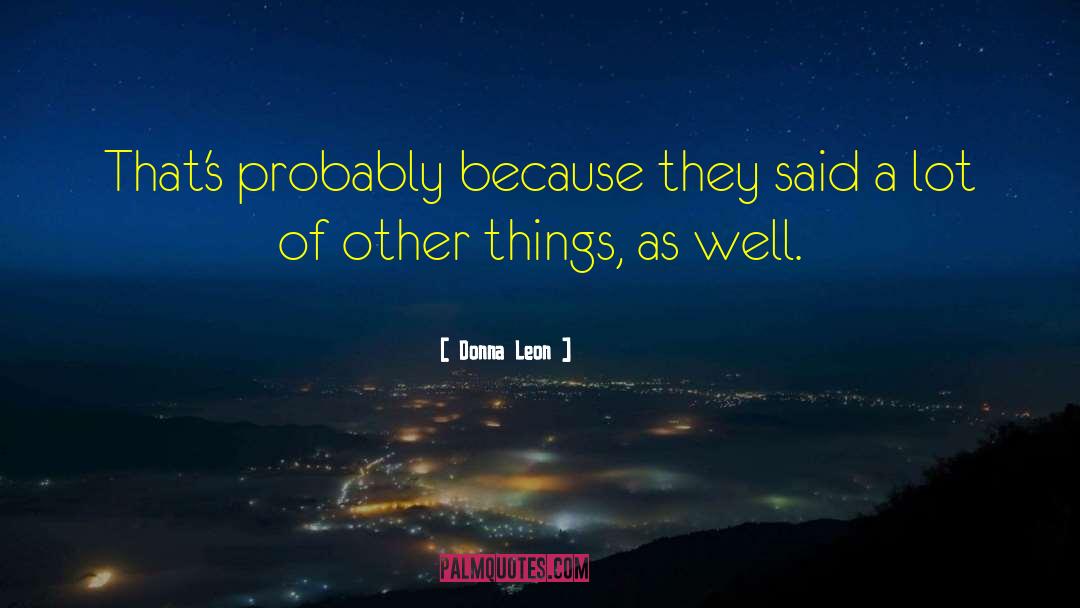 Donna Leon Quotes: That's probably because they said