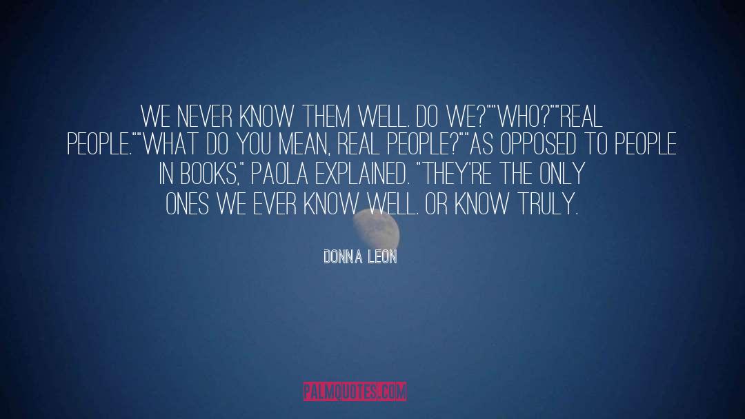 Donna Leon Quotes: We never know them well.