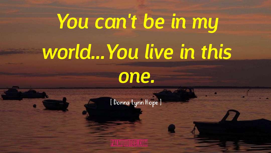 Donna Lynn Hope Quotes: You can't be in my