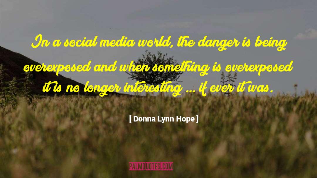 Donna Lynn Hope Quotes: In a social media world,