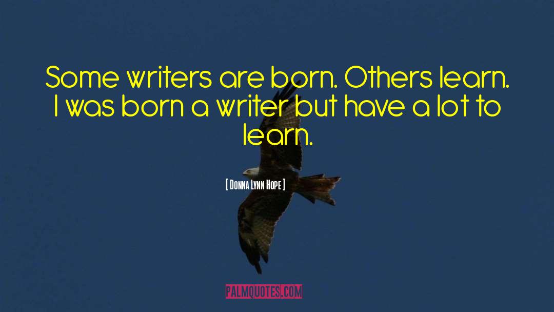 Donna Lynn Hope Quotes: Some writers are born. Others