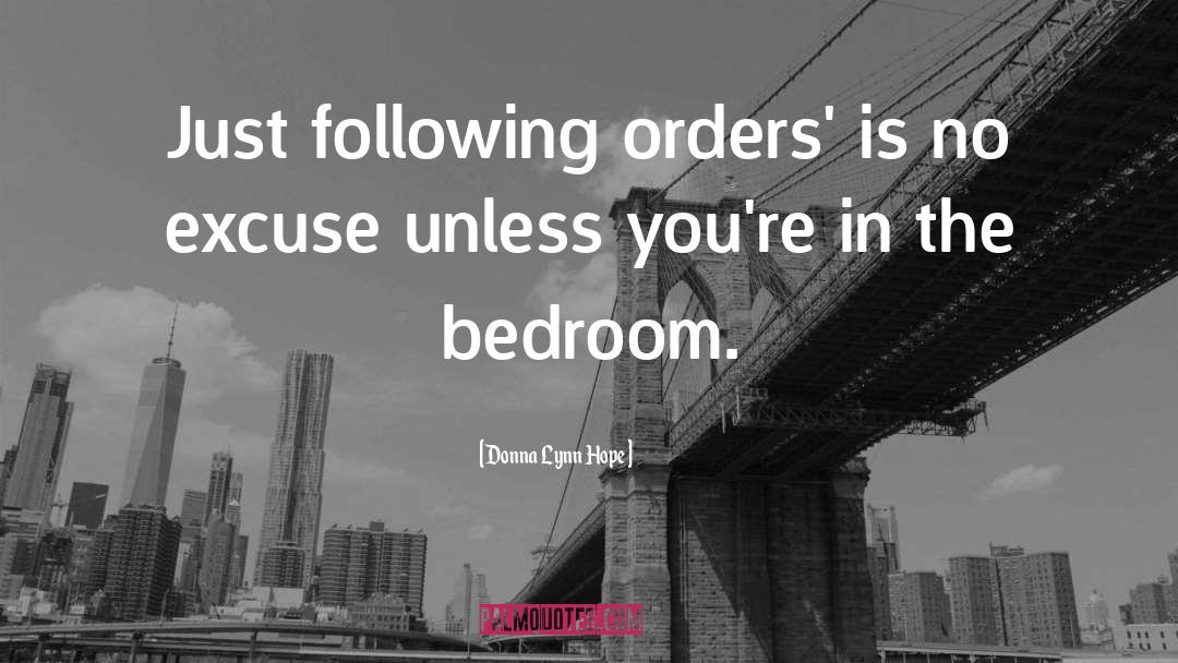 Donna Lynn Hope Quotes: Just following orders' is no