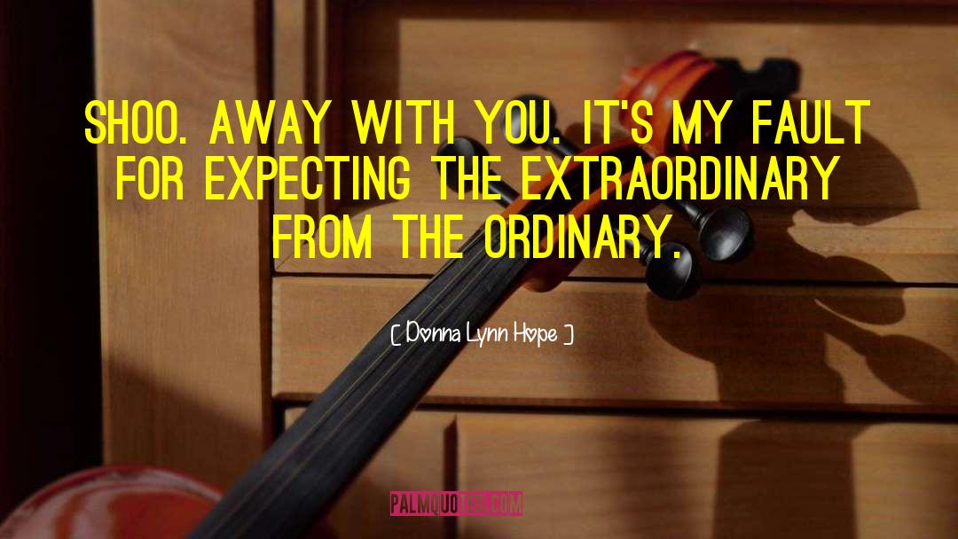 Donna Lynn Hope Quotes: Shoo. Away with you. It's