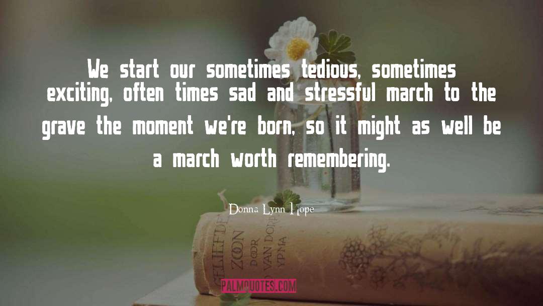 Donna Lynn Hope Quotes: We start our sometimes tedious,