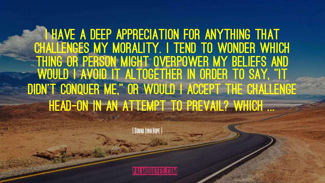 Donna Lynn Hope Quotes: I have a deep appreciation