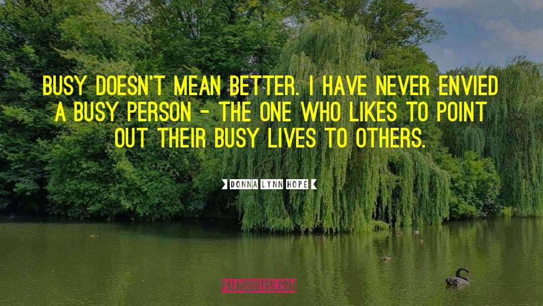 Donna Lynn Hope Quotes: Busy doesn't mean better. I