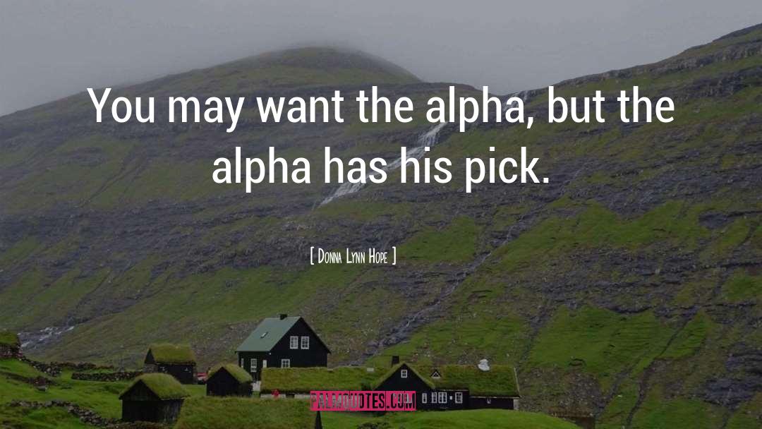 Donna Lynn Hope Quotes: You may want the alpha,