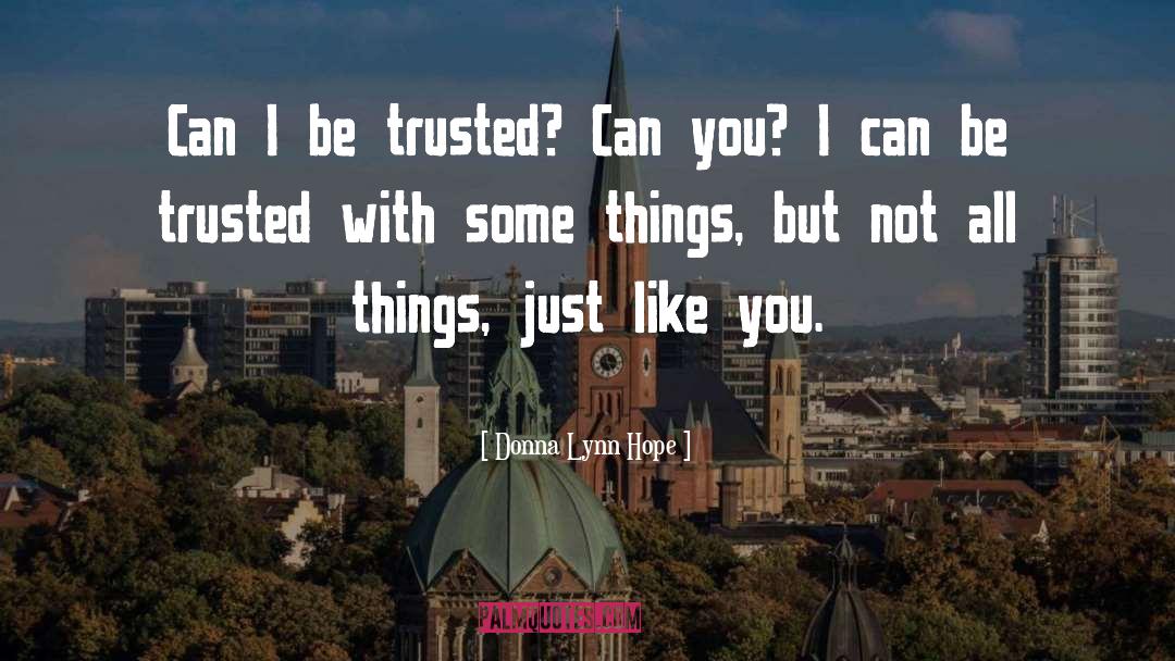 Donna Lynn Hope Quotes: Can I be trusted? Can