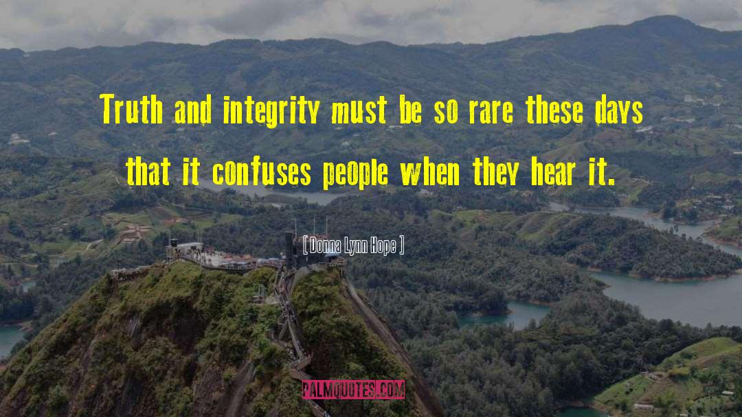 Donna Lynn Hope Quotes: Truth and integrity must be