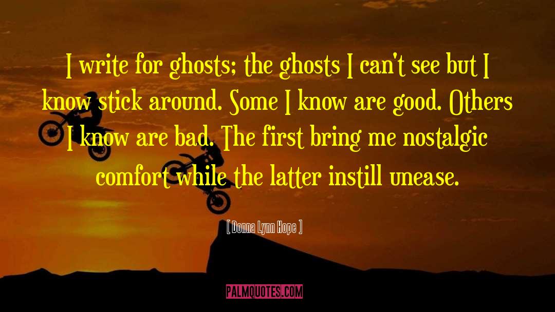 Donna Lynn Hope Quotes: I write for ghosts; the