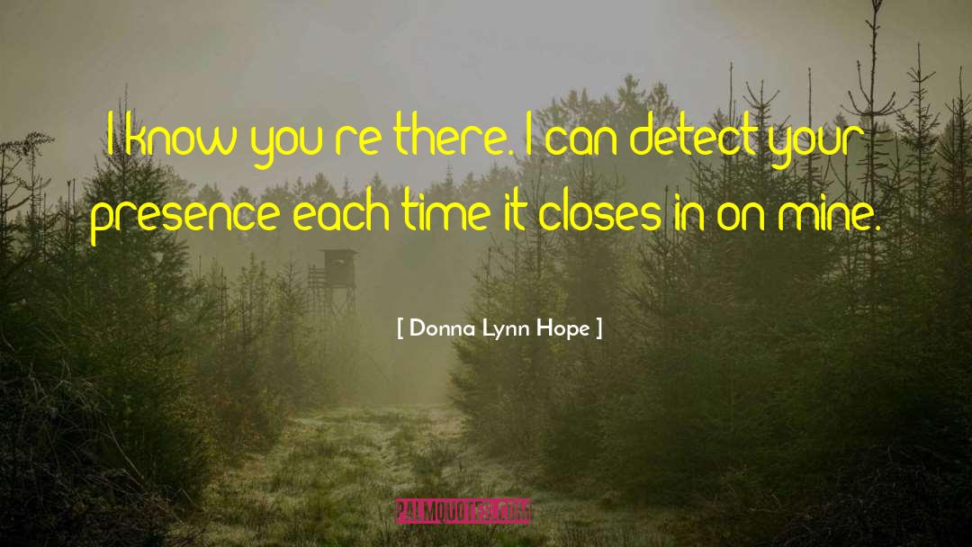 Donna Lynn Hope Quotes: I know you're there. I