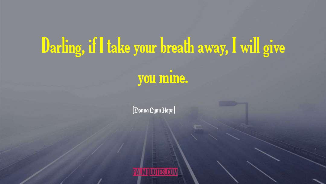 Donna Lynn Hope Quotes: Darling, if I take your