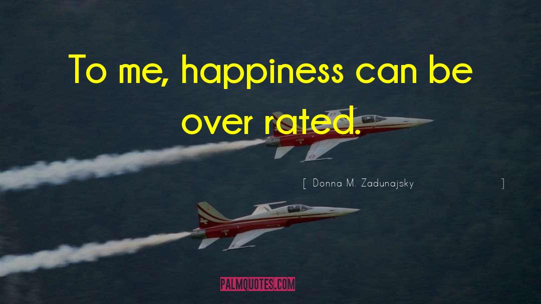 Donna M. Zadunajsky Quotes: To me, happiness can be