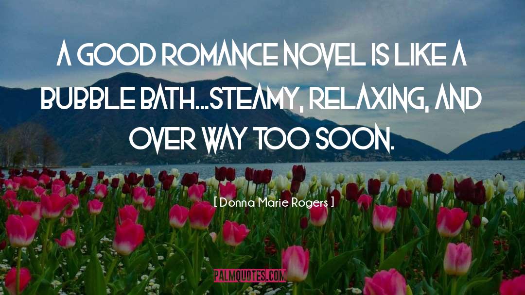 Donna Marie Rogers Quotes: A good romance novel is