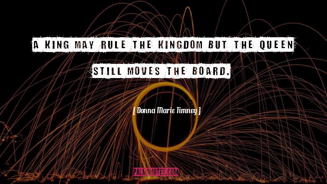 Donna Marie Timney Quotes: A king may rule the