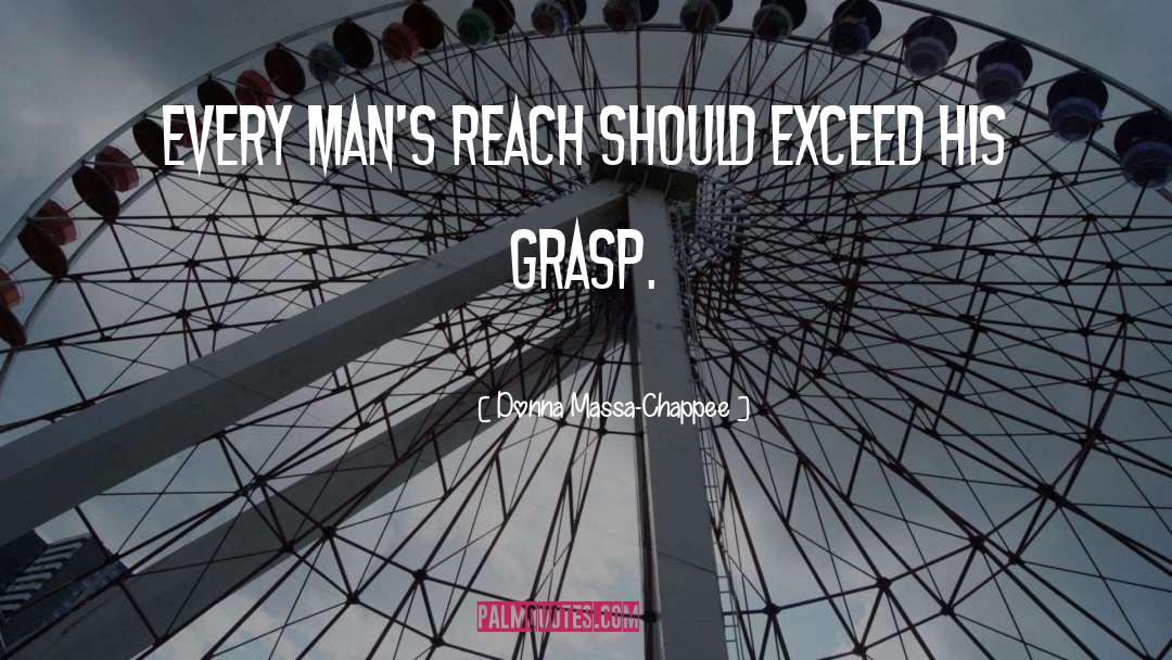 Donna Massa-Chappee Quotes: Every man's reach should exceed