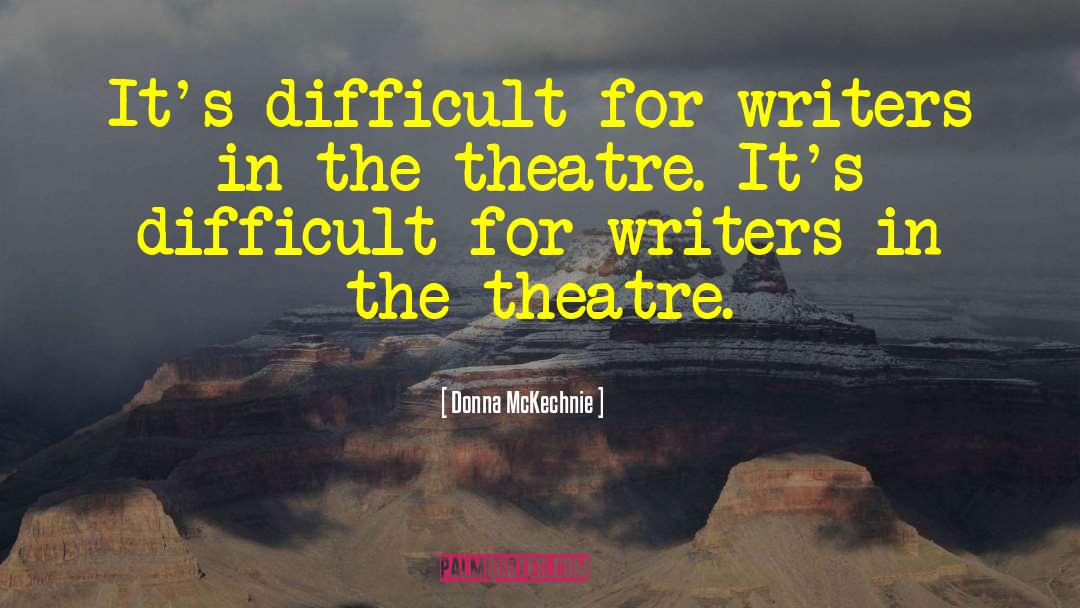 Donna McKechnie Quotes: It's difficult for writers in