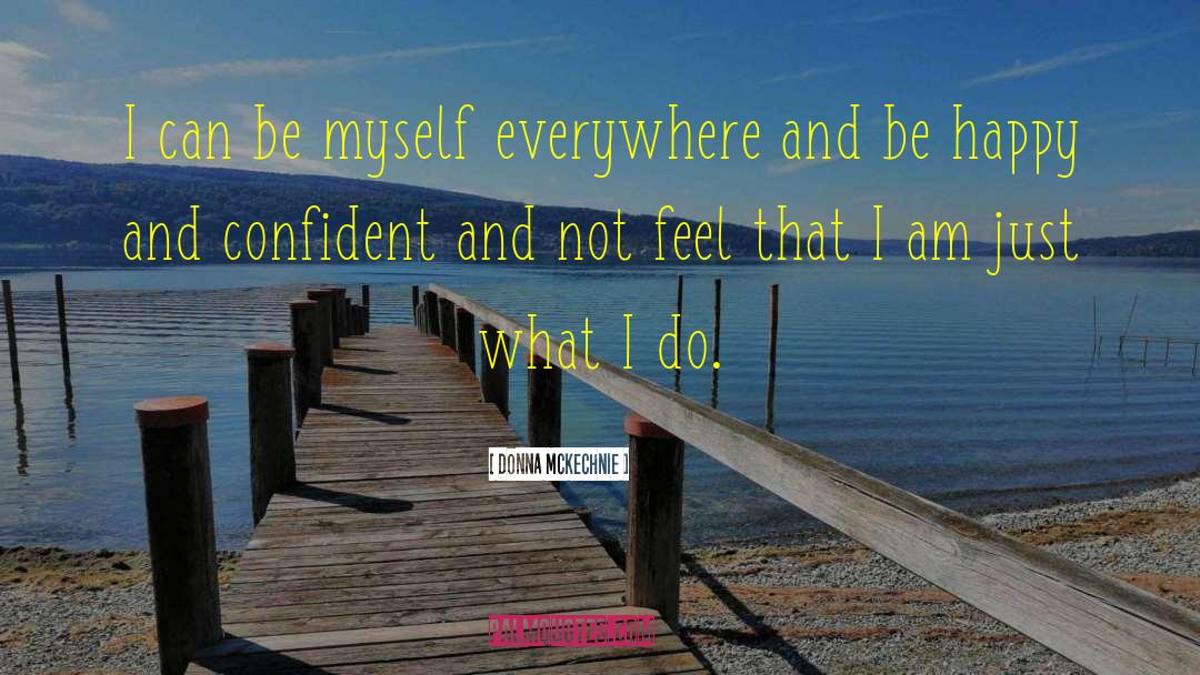 Donna McKechnie Quotes: I can be myself everywhere
