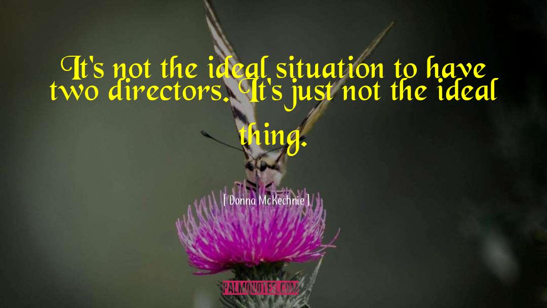 Donna McKechnie Quotes: It's not the ideal situation