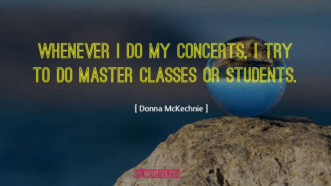 Donna McKechnie Quotes: Whenever I do my concerts,