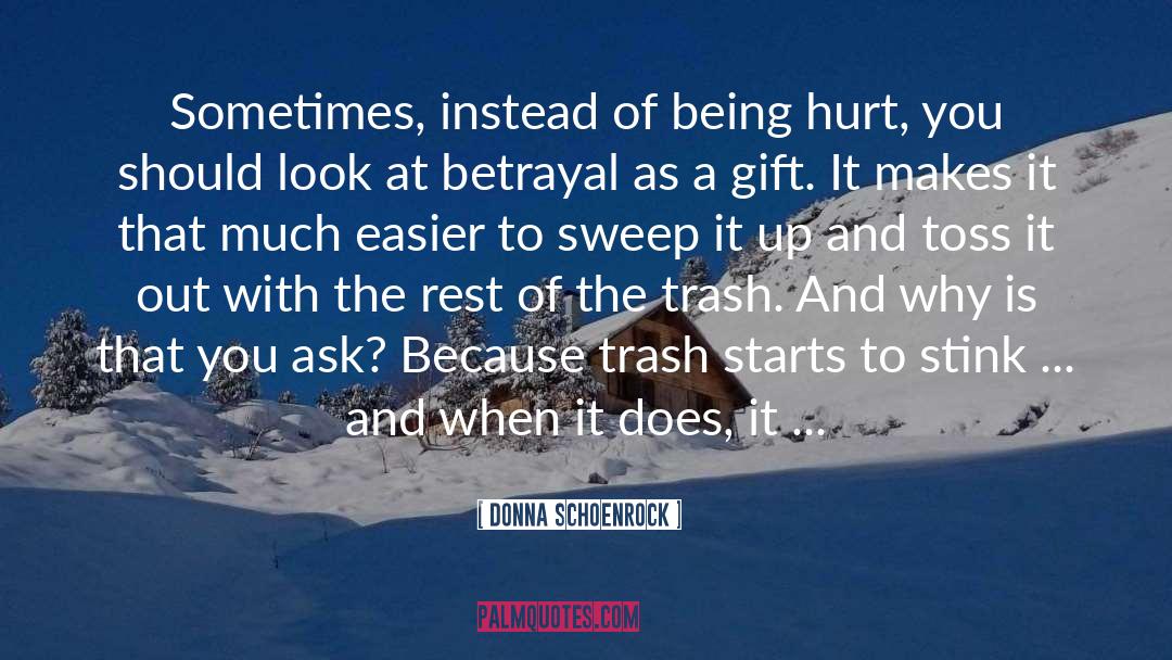 Donna Schoenrock Quotes: Sometimes, instead of being hurt,