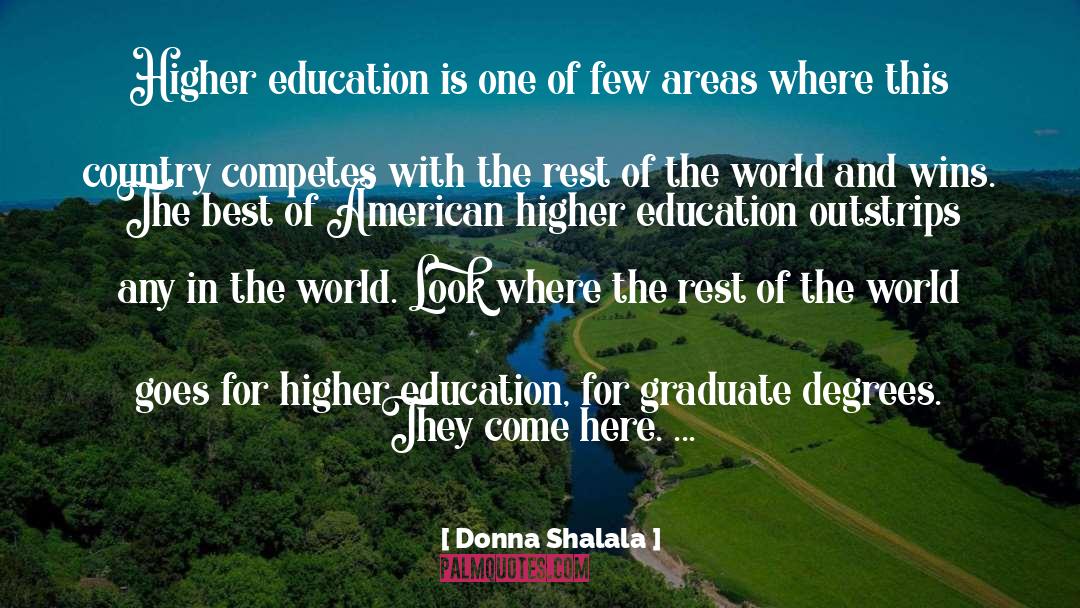 Donna Shalala Quotes: Higher education is one of
