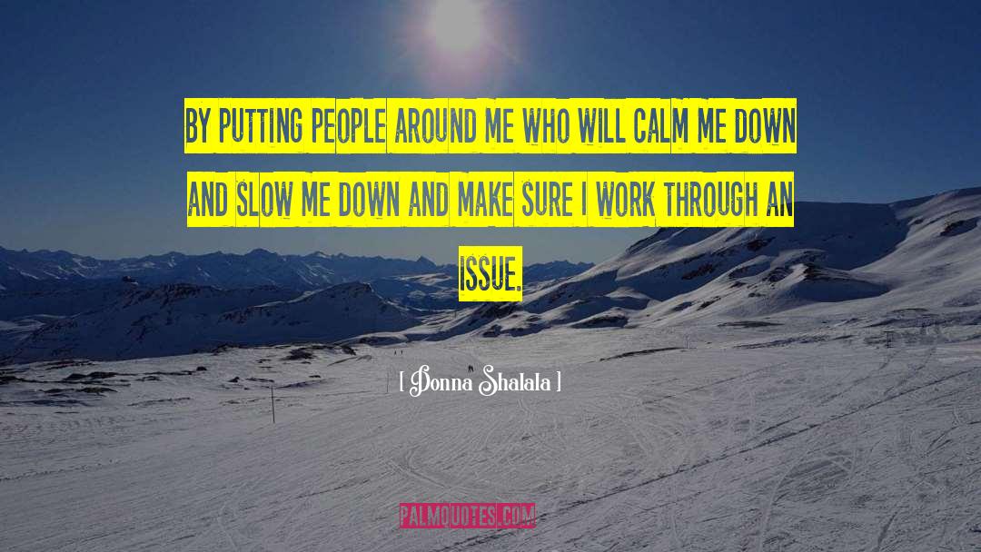 Donna Shalala Quotes: By putting people around me