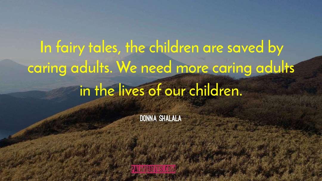 Donna Shalala Quotes: In fairy tales, the children