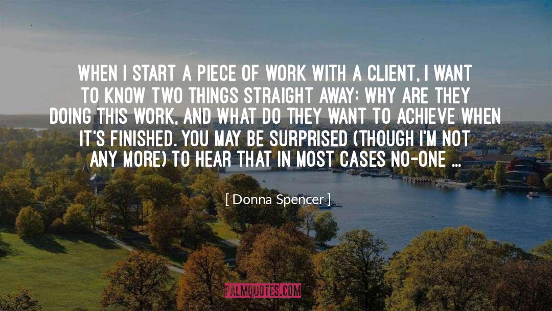 Donna Spencer Quotes: When I start a piece