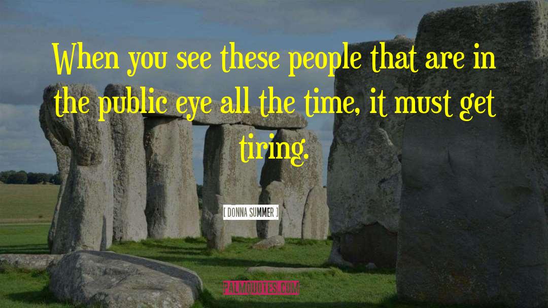 Donna Summer Quotes: When you see these people