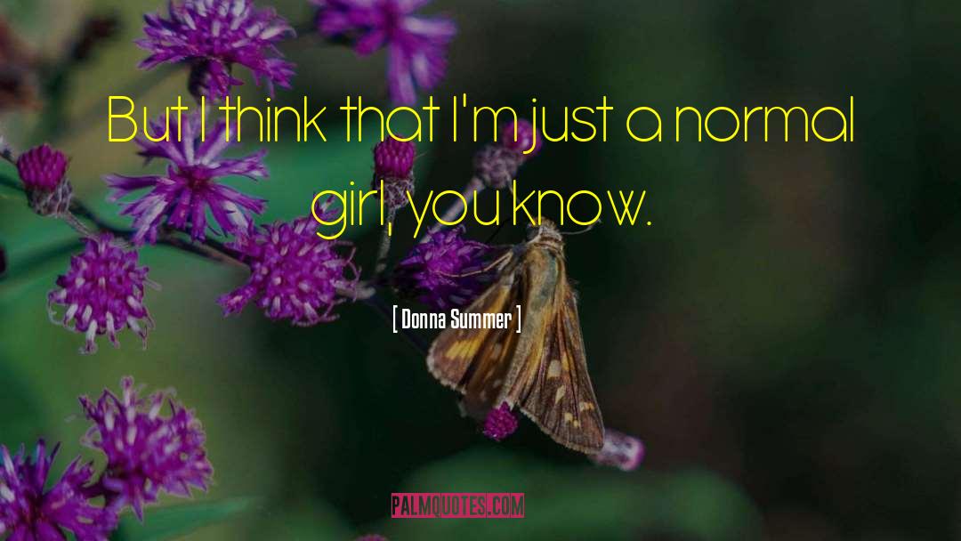 Donna Summer Quotes: But I think that I'm