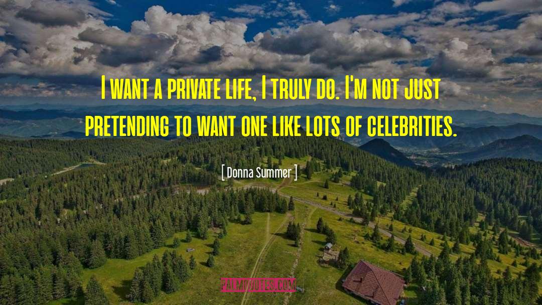 Donna Summer Quotes: I want a private life,