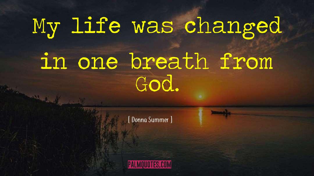 Donna Summer Quotes: My life was changed in